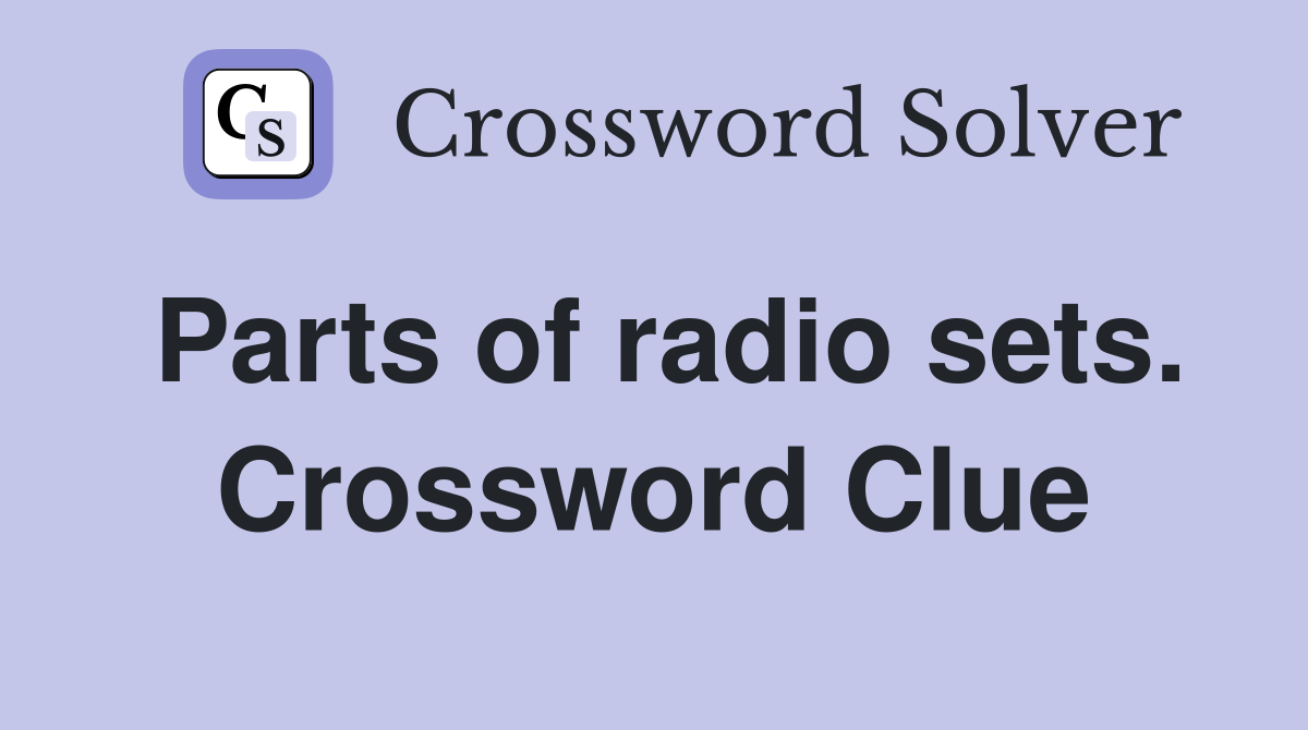 Parts of radio sets. Crossword Clue Answers Crossword Solver